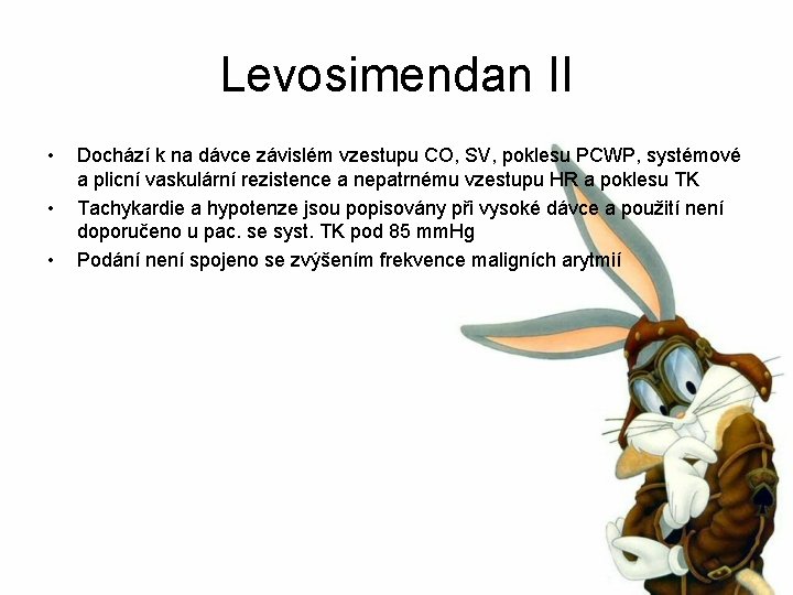 Levosimendan II • • • Dochází k na dávce závislém vzestupu CO, SV, poklesu