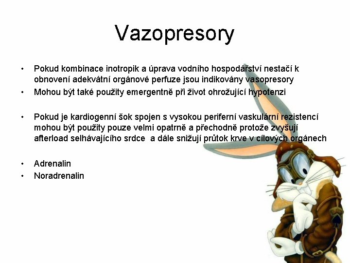 Vazopresory • • Pokud kombinace inotropik a úprava vodního hospodářství nestačí k obnovení adekvátní