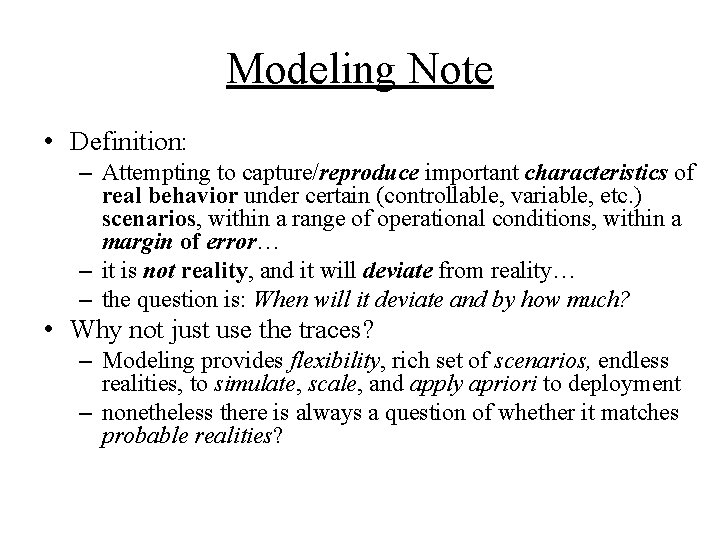 Modeling Note • Definition: – Attempting to capture/reproduce important characteristics of real behavior under