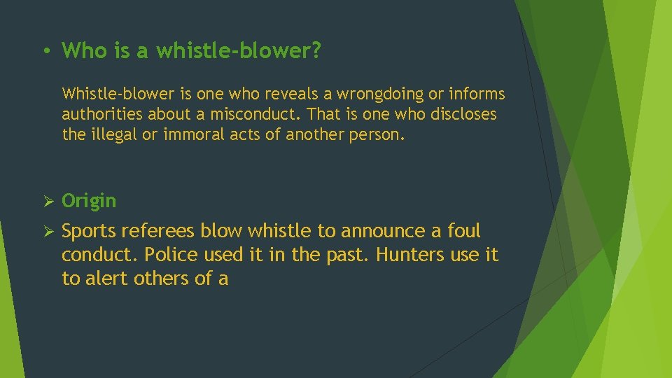  • Who is a whistle-blower? Whistle-blower is one who reveals a wrongdoing or