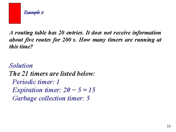Example 2 A routing table has 20 entries. It does not receive information about