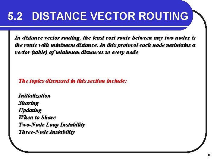 5. 2 DISTANCE VECTOR ROUTING In distance vector routing, the least cost route between