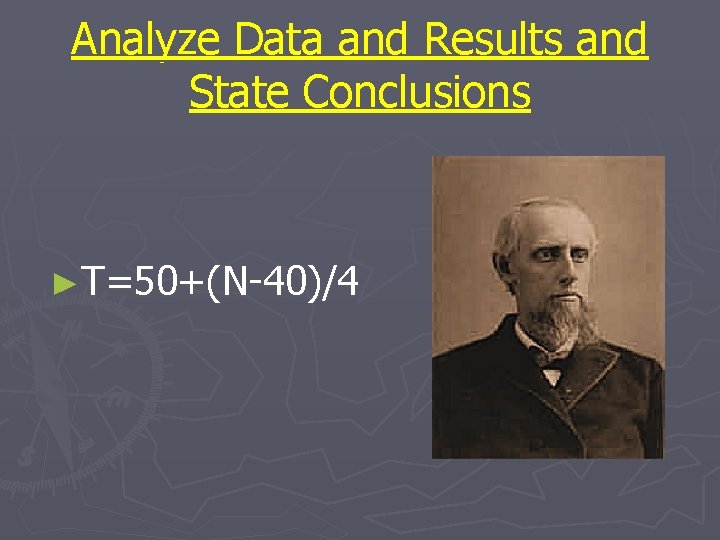 Analyze Data and Results and State Conclusions ►T=50+(N-40)/4 