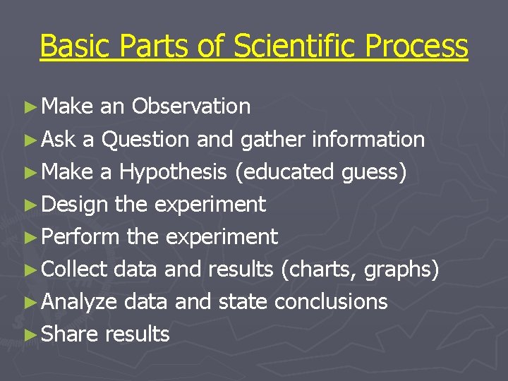 Basic Parts of Scientific Process ► Make an Observation ► Ask a Question and