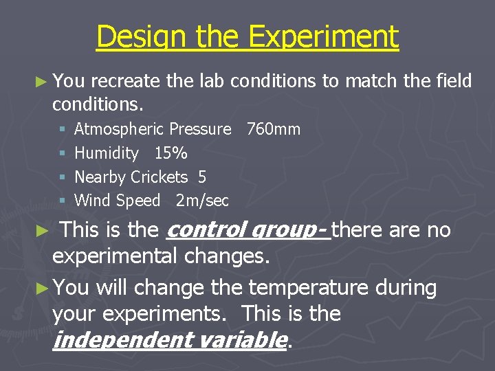 Design the Experiment ► You recreate the lab conditions to match the field conditions.