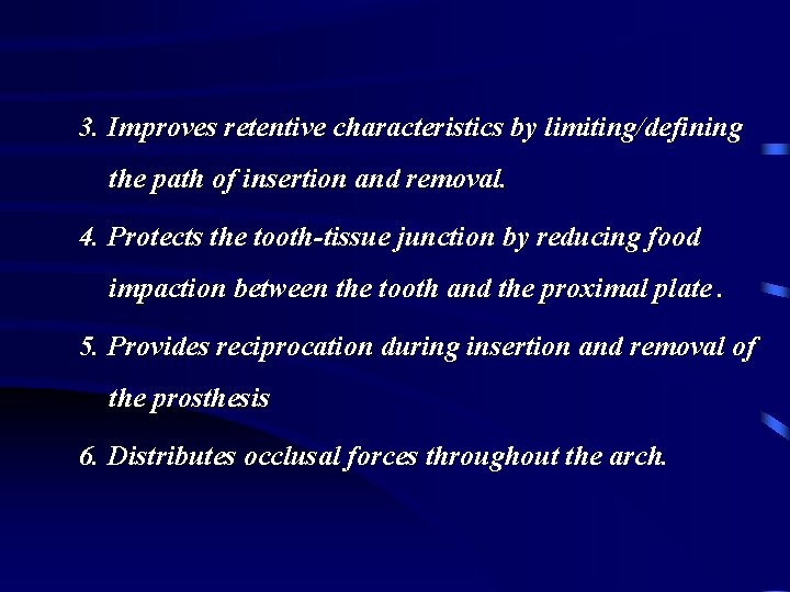 3. Improves retentive characteristics by limiting/defining the path of insertion and removal. 4. Protects
