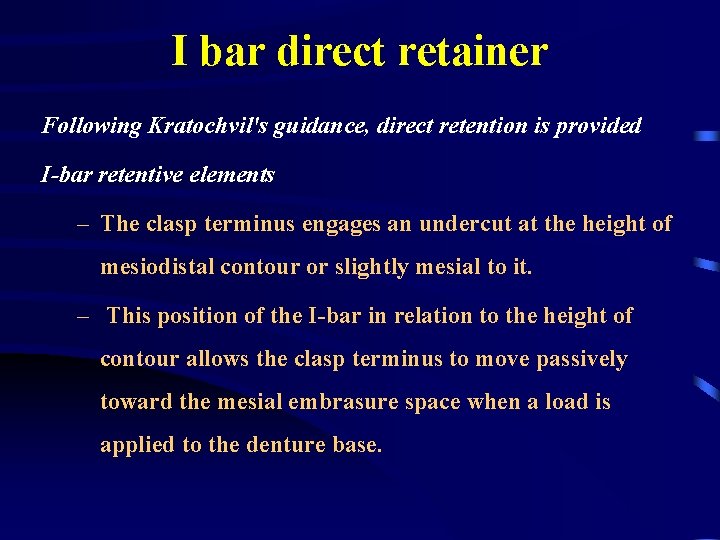 I bar direct retainer Following Kratochvil's guidance, direct retention is provided I-bar retentive elements