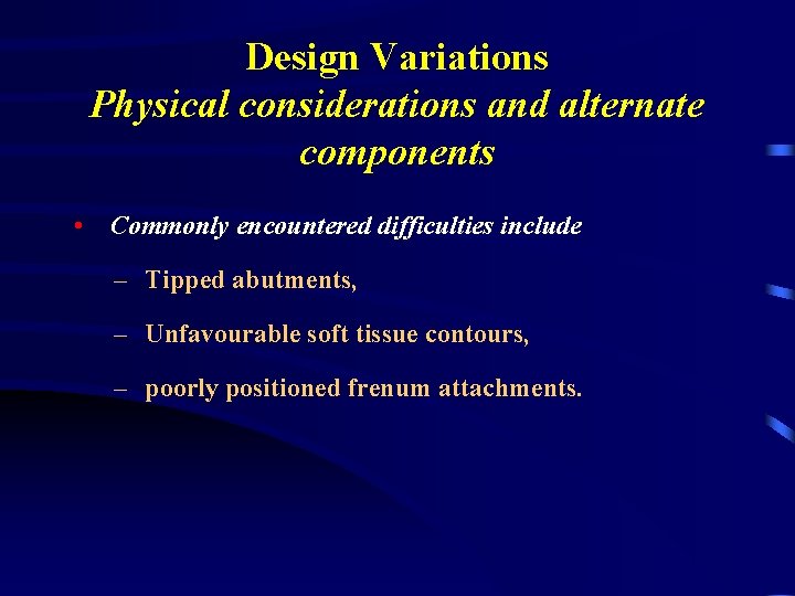 Design Variations Physical considerations and alternate components • Commonly encountered difficulties include – Tipped