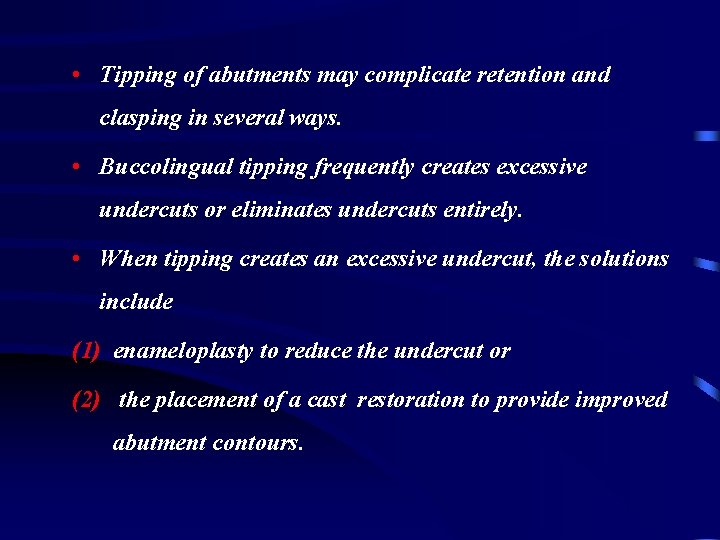  • Tipping of abutments may complicate retention and clasping in several ways. •