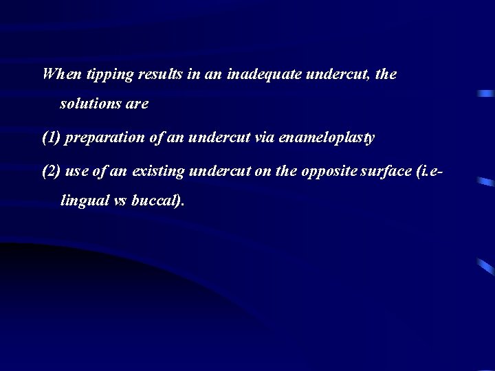 When tipping results in an inadequate undercut, the solutions are (1) preparation of an