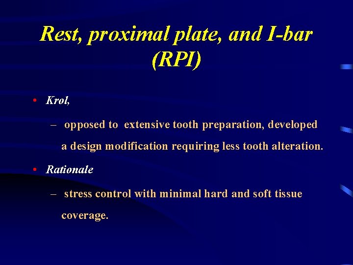 Rest, proximal plate, and I-bar (RPI) • Krol, – opposed to extensive tooth preparation,