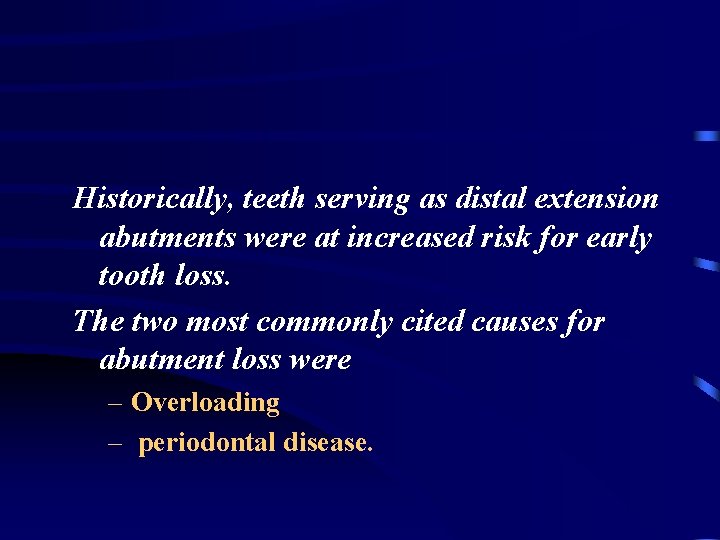 Historically, teeth serving as distal extension abutments were at increased risk for early tooth