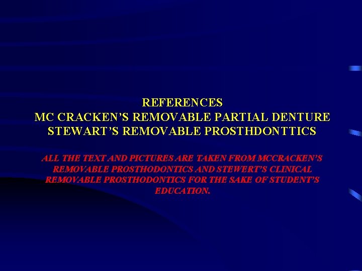 REFERENCES MC CRACKEN’S REMOVABLE PARTIAL DENTURE STEWART’S REMOVABLE PROSTHDONTTICS ALL THE TEXT AND PICTURES