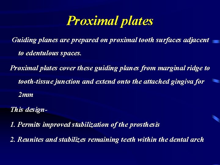 Proximal plates Guiding planes are prepared on proximal tooth surfaces adjacent to edentulous spaces.