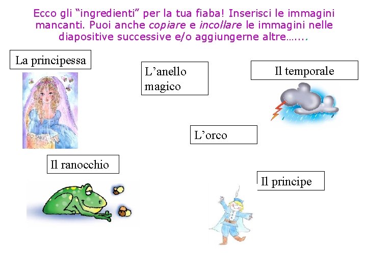 Ecco gli “ingredienti” per la tua fiaba! Inserisci le immagini mancanti. Puoi anche copiare