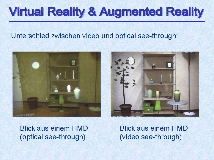 Unterschied zwischen video und optical see-through: Blick aus einem HMD (optical see-through) Blick aus