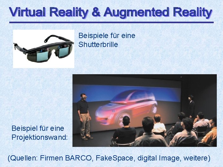 Beispiele für eine Shutterbrille Beispiel für eine Projektionswand: (Quellen: Firmen BARCO, Fake. Space, digital