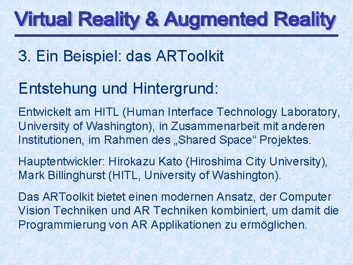 3. Ein Beispiel: das ARToolkit Entstehung und Hintergrund: Entwickelt am HITL (Human Interface Technology