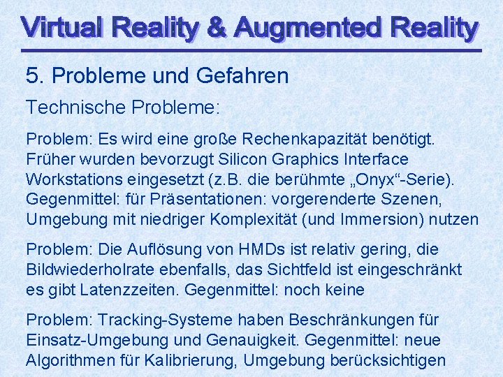 5. Probleme und Gefahren Technische Probleme: Problem: Es wird eine große Rechenkapazität benötigt. Früher