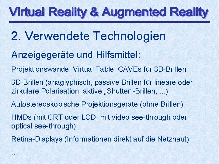 2. Verwendete Technologien Anzeigegeräte und Hilfsmittel: Projektionswände, Virtual Table, CAVEs für 3 D-Brillen (anaglyphisch,