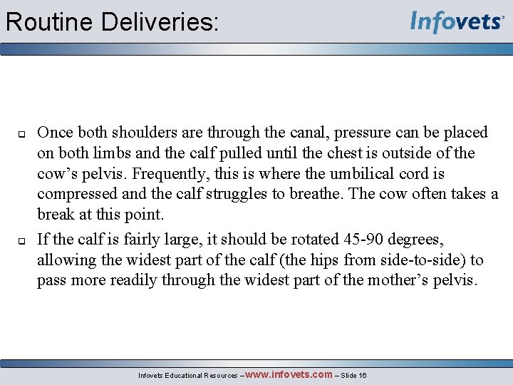 Routine Deliveries: q q Once both shoulders are through the canal, pressure can be