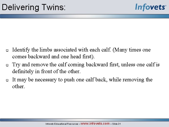 Delivering Twins: q q q Identify the limbs associated with each calf. (Many times