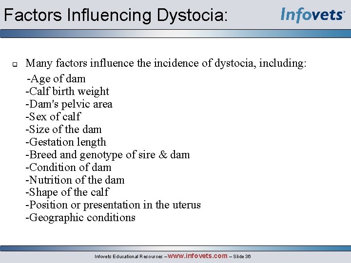 Factors Influencing Dystocia: Many factors influence the incidence of dystocia, including: -Age of dam