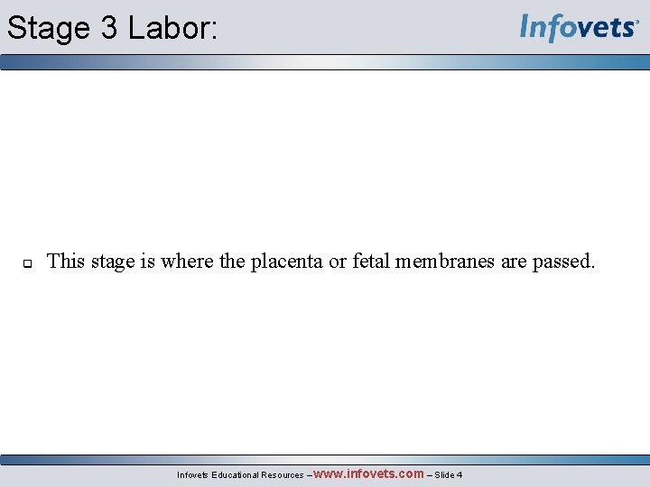 Stage 3 Labor: q This stage is where the placenta or fetal membranes are