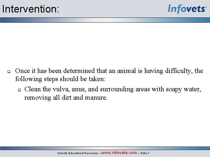 Intervention: q Once it has been determined that an animal is having difficulty, the