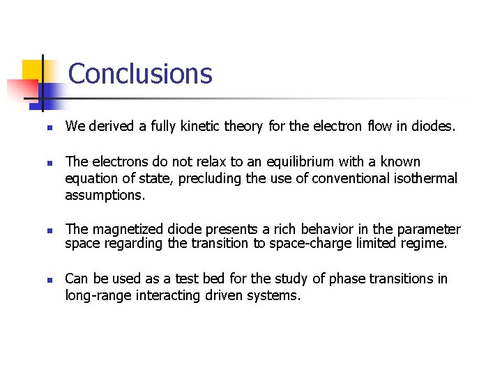 Conclusions n n We derived a fully kinetic theory for the electron flow in