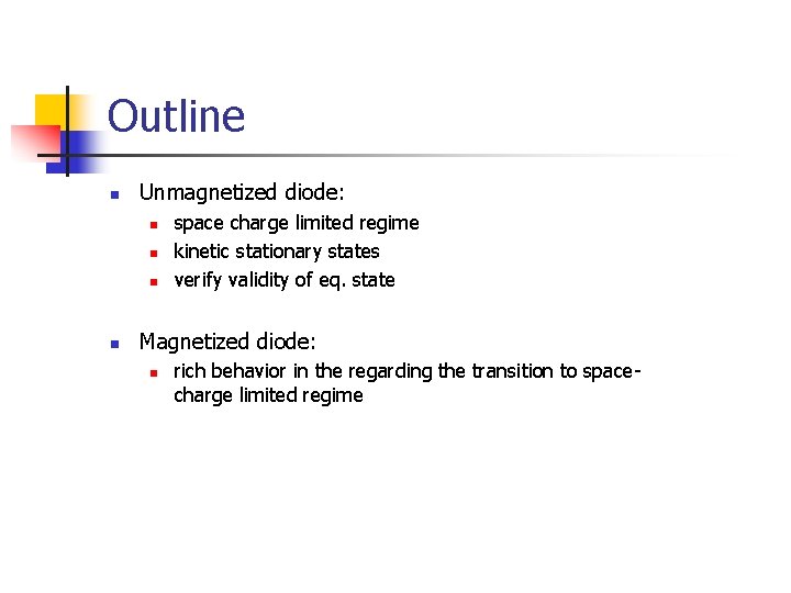 Outline n Unmagnetized diode: n n space charge limited regime kinetic stationary states verify