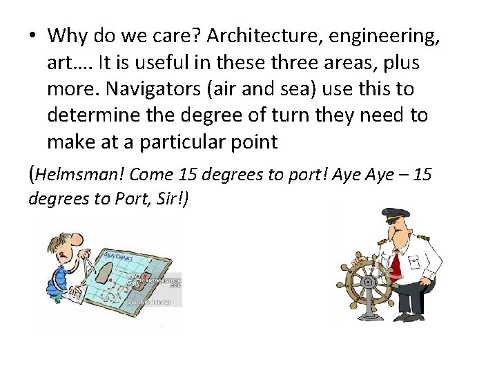 • Why do we care? Architecture, engineering, art…. It is useful in these