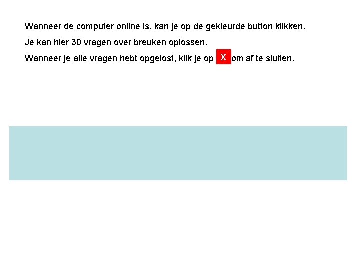 Wanneer de computer online is, kan je op de gekleurde button klikken. Je kan