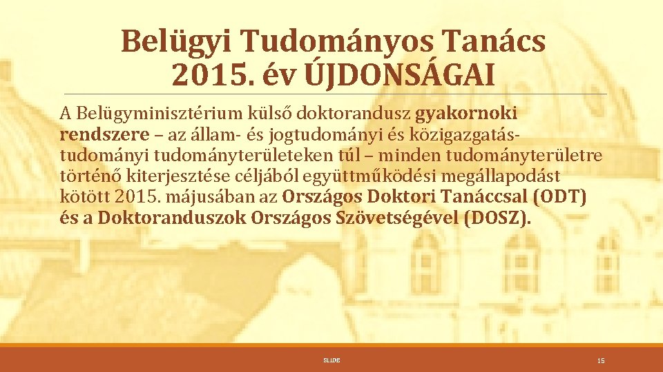 Belügyi Tudományos Tanács 2015. év ÚJDONSÁGAI A Belügyminisztérium külső doktorandusz gyakornoki rendszere – az