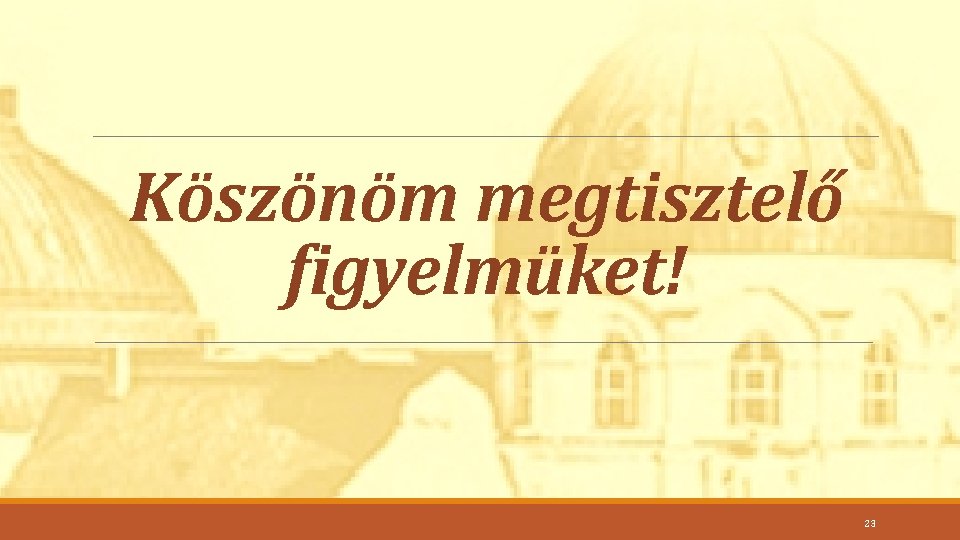 Köszönöm megtisztelő figyelmüket! 23 