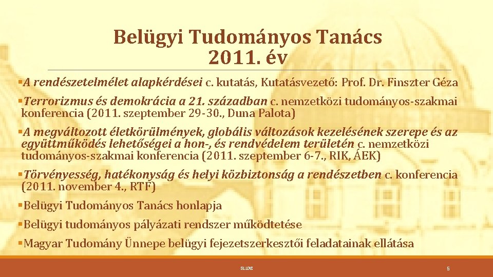 Belügyi Tudományos Tanács 2011. év §A rendészetelmélet alapkérdései c. kutatás, Kutatásvezető: Prof. Dr. Finszter