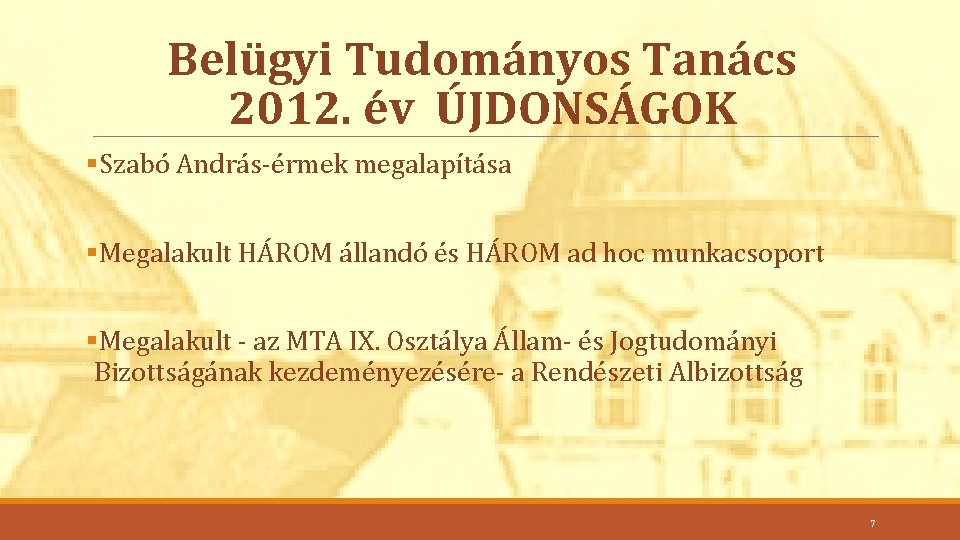 Belügyi Tudományos Tanács 2012. év ÚJDONSÁGOK §Szabó András-érmek megalapítása §Megalakult HÁROM állandó és HÁROM