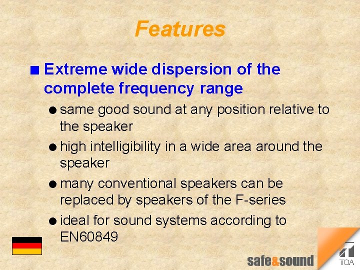 Features n Extreme wide dispersion of the complete frequency range l same good sound