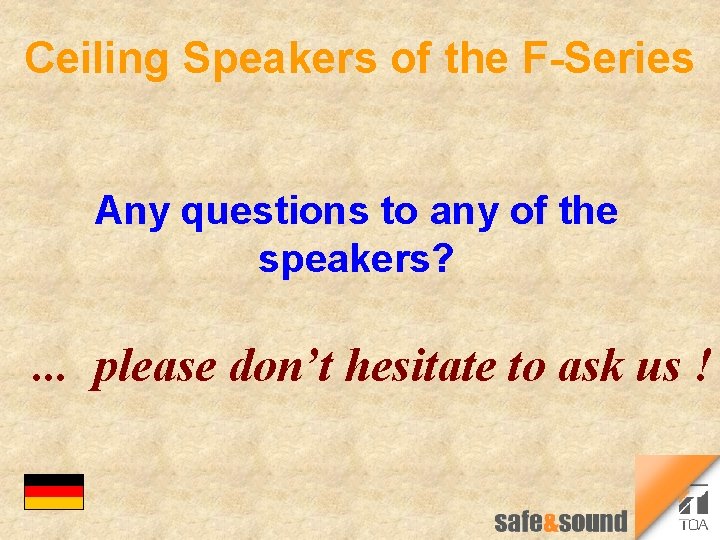 Ceiling Speakers of the F-Series Any questions to any of the speakers? . .