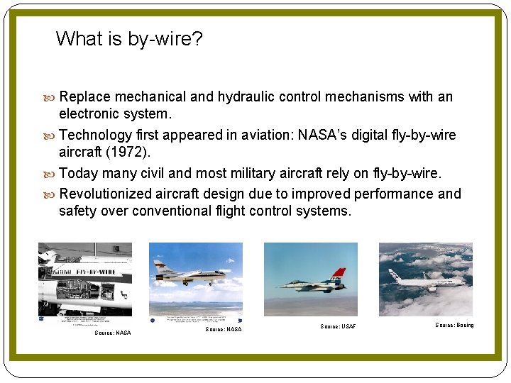 What is by-wire? Replace mechanical and hydraulic control mechanisms with an electronic system. Technology