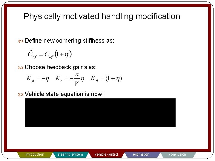 Physically motivated handling modification Define new cornering stiffness as: Choose feedback gains as: Vehicle