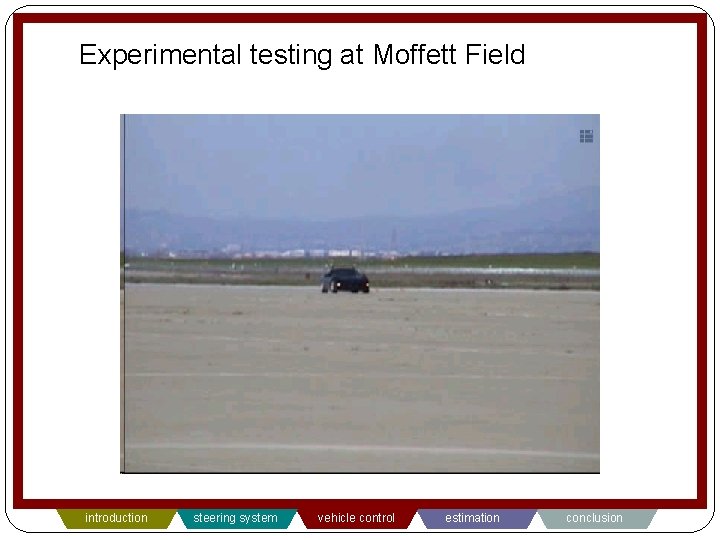 Experimental testing at Moffett Field introduction steering system vehicle control estimation conclusion 