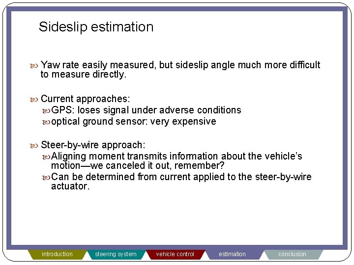 Sideslip estimation Yaw rate easily measured, but sideslip angle much more difficult to measure