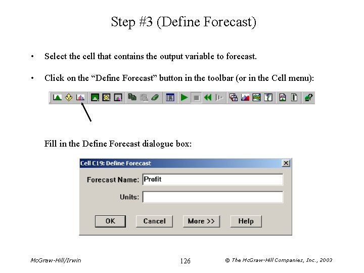 Step #3 (Define Forecast) • Select the cell that contains the output variable to