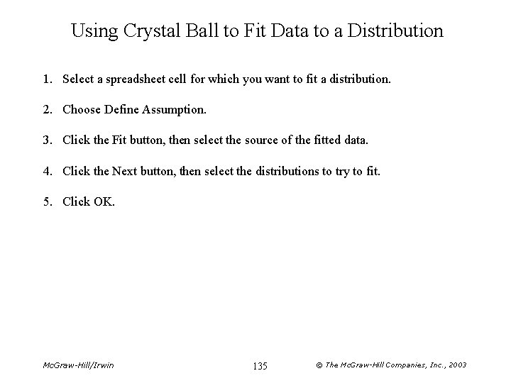 Using Crystal Ball to Fit Data to a Distribution 1. Select a spreadsheet cell