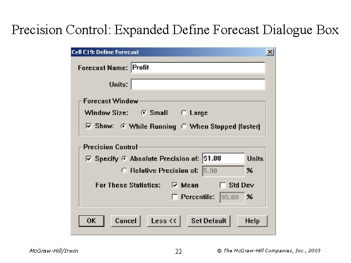 Precision Control: Expanded Define Forecast Dialogue Box Mc. Graw-Hill/Irwin 22 © The Mc. Graw-Hill