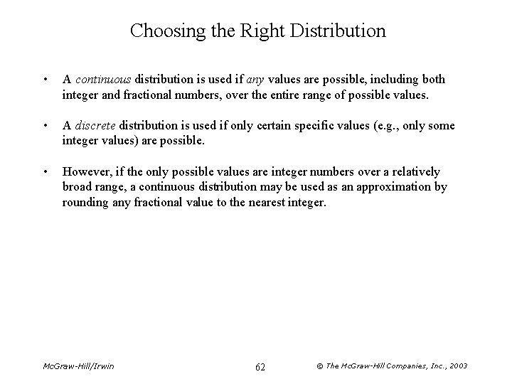 Choosing the Right Distribution • A continuous distribution is used if any values are