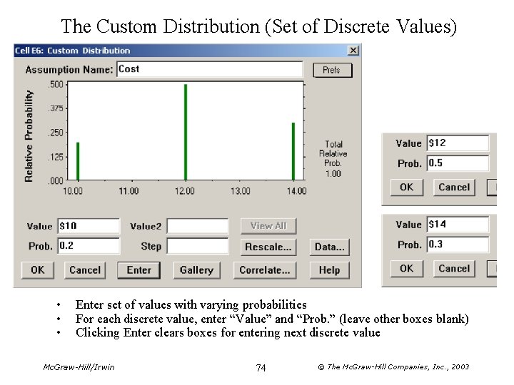 The Custom Distribution (Set of Discrete Values) • • • Enter set of values