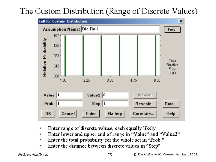 The Custom Distribution (Range of Discrete Values) • • Enter range of discrete values,