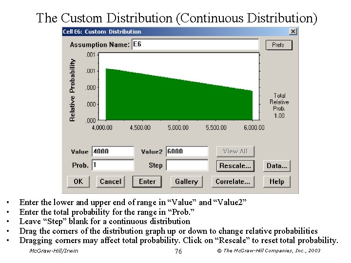 The Custom Distribution (Continuous Distribution) • • • Enter the lower and upper end